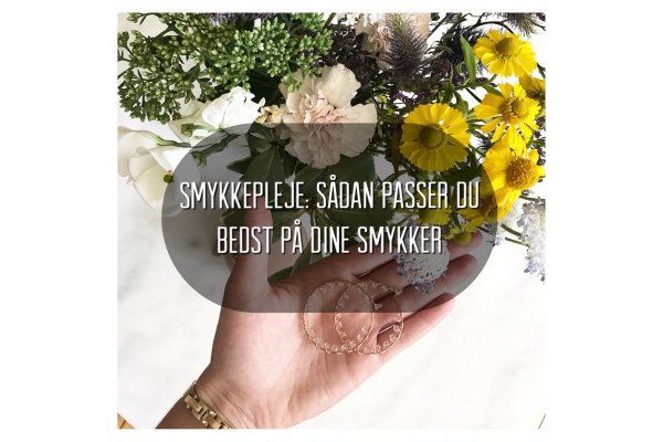 Smykkepleje: Sådan passer du bedst på dine smykker
