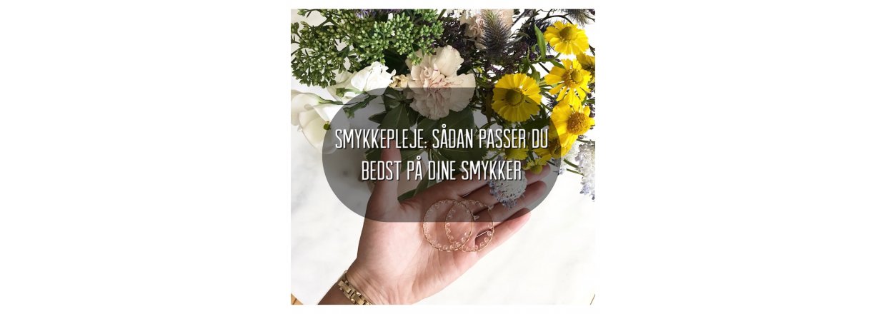 Smykkepleje: Sådan passer du bedst på dine smykker